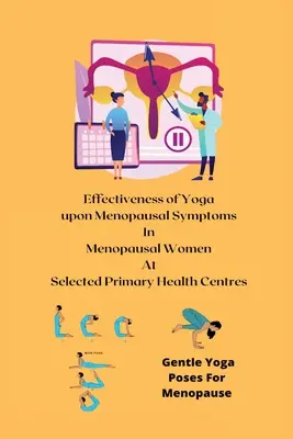 Skuteczność jogi na objawy menopauzy u kobiet w okresie menopauzy w wybranych podstawowych ośrodkach zdrowia - Effectiveness of Yoga upon Menopausal Symptoms in Menopausal Women at Selected Primary Health Centres