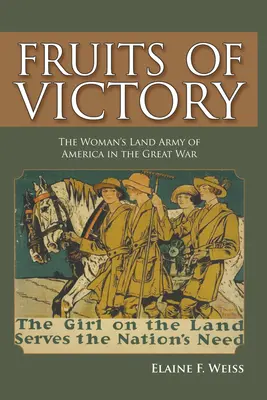 Owoce zwycięstwa: Amerykańska Kobieca Armia Lądowa w Wielkiej Wojnie - Fruits of Victory: The Woman's Land Army of America in the Great War