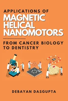 Zastosowania magnetycznych nanomotorów helikalnych: Od biologii nowotworów po stomatologię - Applications of Magnetic Helical Nanomotors: From Cancer Biology to Dentistry