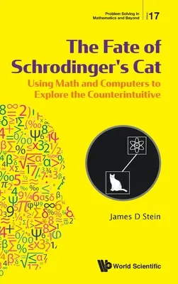 Los kota Schrodingera: Wykorzystanie matematyki i komputerów do odkrywania sprzeczności - Fate of Schrodinger's Cat, The: Using Math and Computers to Explore the Counterintuitive