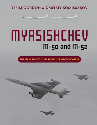 Myasishchev M-50 i M-52: pierwszy radziecki naddźwiękowy bombowiec strategiczny - Myasishchev M-50 and M-52: The First Soviet Supersonic Strategic Bomber