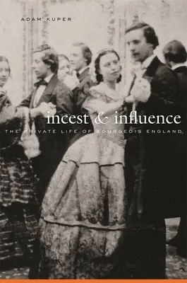 Kazirodztwo i wpływy: Prywatne życie burżuazyjnej Anglii - Incest and Influence: The Private Life of Bourgeois England