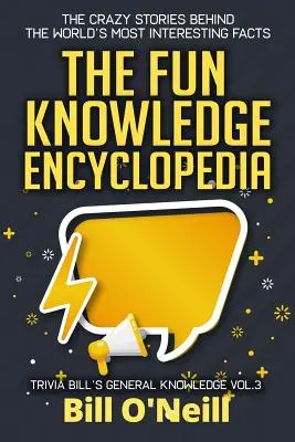 The Fun Knowledge Encyclopedia Volume 3: Szalone historie kryjące się za najciekawszymi faktami na świecie - The Fun Knowledge Encyclopedia Volume 3: The Crazy Stories Behind the World's Most Interesting Facts