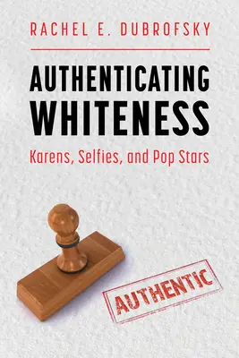 Uwierzytelnianie białości: Kareny, selfie i gwiazdy popu - Authenticating Whiteness: Karens, Selfies, and Pop Stars