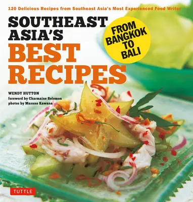 Najlepsze przepisy Azji Południowo-Wschodniej: Od Bangkoku po Bali [Southeast Asian Cookbook, 121 Recipes] - Southeast Asia's Best Recipes: From Bangkok to Bali [Southeast Asian Cookbook, 121 Recipes]