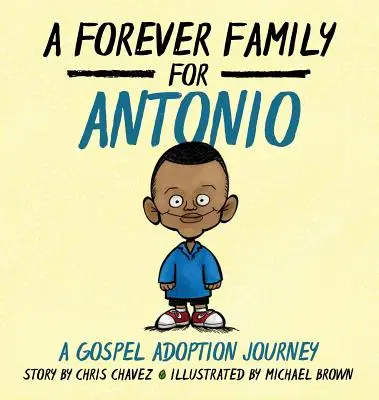 Rodzina na zawsze dla Antonia: Ewangeliczna podróż adopcyjna - A Forever Family for Antonio: A Gospel Adoption Journey