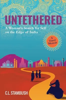 Untethered: Poszukiwanie siebie przez kobietę na skraju Indii - wspomnienia z podróży - Untethered: A Woman's Search for Self on the Edge of India - A Travel Memoir