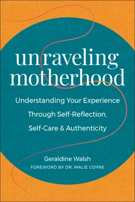 Odkrywanie macierzyństwa: Zrozumieć swoje doświadczenie poprzez autorefleksję, troskę o siebie i autentyczność - Unraveling Motherhood: Understanding Your Experience Through Self-Reflection, Self-Care & Authenticity