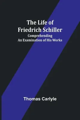 Życie Friedricha Schillera: Zrozumienie i analiza jego dzieł - The Life of Friedrich Schiller: Comprehending an Examination of His Works