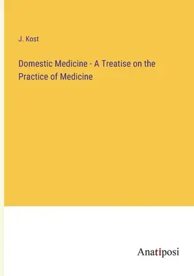 Medycyna domowa - traktat o praktyce lekarskiej - Domestic Medicine - A Treatise on the Practice of Medicine