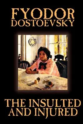 Obrażeni i zranieni Fiodora Michajłowicza Dostojewskiego, beletrystyka, literatura piękna - The Insulted and Injured by Fyodor Mikhailovich Dostoevsky, Fiction, Literary