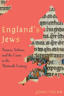 Angielscy Żydzi: Finanse, przemoc i korona w XIII wieku - England's Jews: Finance, Violence, and the Crown in the Thirteenth Century