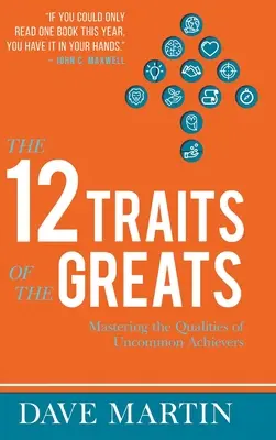 12 cech wielkich ludzi: Opanowanie cech niezwykłych ludzi sukcesu - The 12 Traits of the Greats: Mastering The Qualities Of Uncommon Achievers