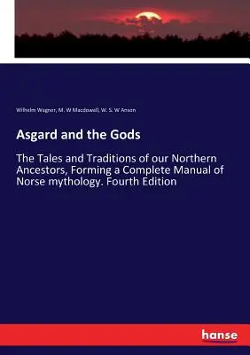 Asgard and the Gods: The Tales and Traditions of our Northern Ancestors, Forming a Complete Manual of Norse mythology. Wydanie czwarte - Asgard and the Gods: The Tales and Traditions of our Northern Ancestors, Forming a Complete Manual of Norse mythology. Fourth Edition