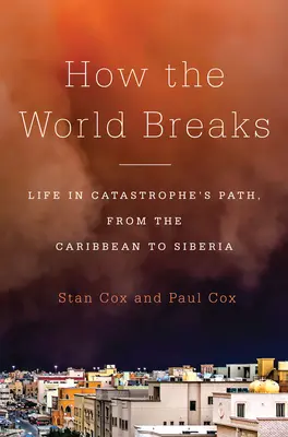 Jak pęka świat: Życie na ścieżce katastrofy, od Karaibów po Syberię - How the World Breaks: Life in Catastrophe's Path, from the Caribbean to Siberia