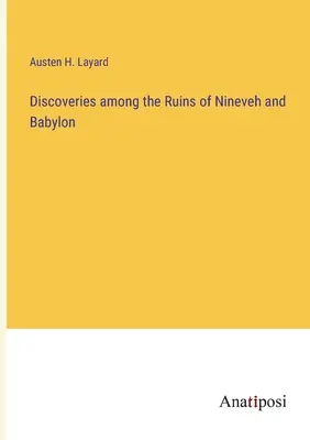 Odkrycia wśród ruin Niniwy i Babilonu - Discoveries among the Ruins of Nineveh and Babylon