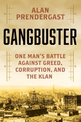 Gangbuster: Walka jednego człowieka z przestępczością, korupcją i Klanem - Gangbuster: One Man's Battle Against Crime, Corruption, and the Klan