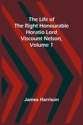 Życie Wielce Czcigodnego Horatio Lorda Wicehrabiego Nelsona, tom 1 - The Life of the Right Honourable Horatio Lord Viscount Nelson, Volume 1