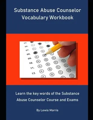 Substance Abuse Counselor Vocabulary Workbook: Naucz się kluczowych słów z kursu i egzaminów dla doradców ds. nadużywania substancji psychoaktywnych. - Substance Abuse Counselor Vocabulary Workbook: Learn the key words of the Substance Abuse Counselor Course and Exams