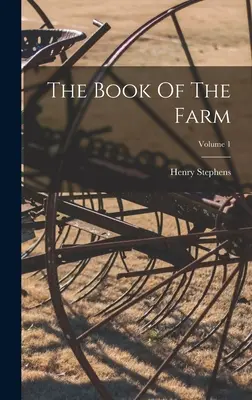 Księga gospodarstwa; tom 1 - The Book Of The Farm; Volume 1