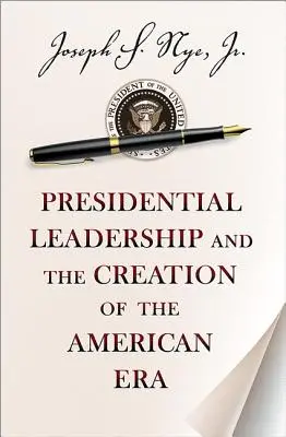 Przywództwo prezydenckie i tworzenie ery amerykańskiej - Presidential Leadership and the Creation of the American Era