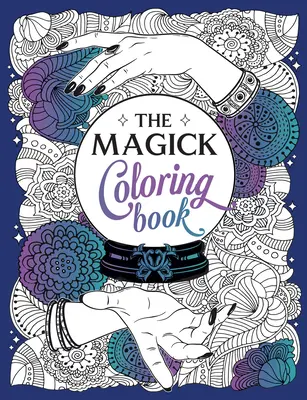 Książka do kolorowania Magick: Czarująca podróż kolorów i kreatywności - The Magick Coloring Book: A Spellbinding Journey of Color and Creativity