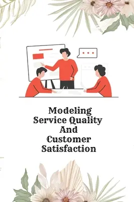 Modelowanie jakości usług i satysfakcji klientów - Modeling Service Quality and Customer Satisfaction