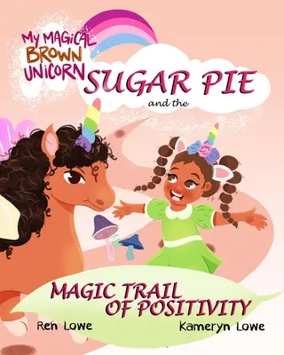 Mój magiczny brązowy jednorożec: Sugar Pie i magiczny szlak pozytywności - My Magical Brown Unicorn: Sugar Pie and The Magic Trail of Positivity