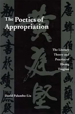 Poetyka zawłaszczania: Teoria i praktyka literacka Huang Tingjiana - The Poetics of Appropriation: The Literary Theory and Practice of Huang Tingjian