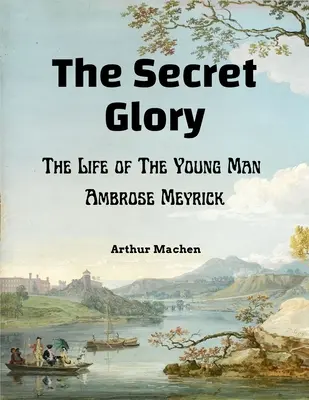 The Secret Glory: Życie młodego mężczyzny Ambrose'a Meyricka - The Secret Glory: The Life of The Young Man Ambrose Meyrick