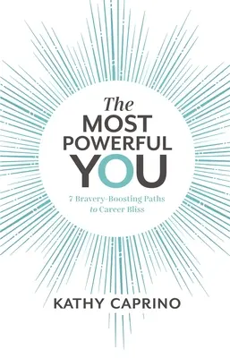 The Most Powerful You: 7 ścieżek zwiększających odwagę do szczęścia w karierze - The Most Powerful You: 7 Bravery-Boosting Paths to Career Bliss