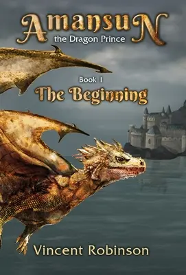 Książę Smok Amansun: Księga 1 Początek - Amansun the Dragon Prince: Book 1 The Beginning