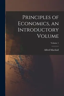 Zasady ekonomii, tom wprowadzający; Tom 1 - Principles of Economics, an Introductory Volume; Volume 1