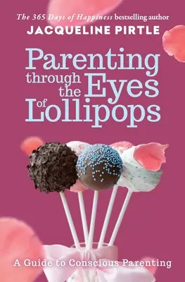 Rodzicielstwo oczami lizaków: Przewodnik po świadomym rodzicielstwie - Parenting Through the Eyes of Lollipops: A Guide to Conscious Parenting