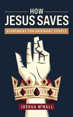 Jak Jezus zbawia: Zadośćuczynienie dla zwykłych ludzi - How Jesus Saves: Atonement for Ordinary People