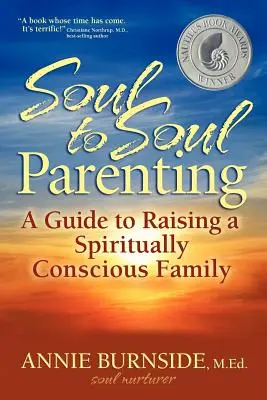 Rodzicielstwo od duszy do duszy: Przewodnik po wychowywaniu świadomej duchowo rodziny - Soul to Soul Parenting: A Guide to Raising a Spiritually Conscious Family