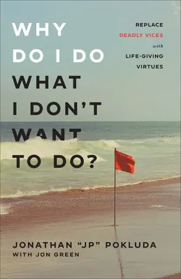 Dlaczego robię to, czego nie chcę robić? Zastąp śmiertelne wady życiodajnymi cnotami - Why Do I Do What I Don't Want to Do?: Replace Deadly Vices with Life-Giving Virtues