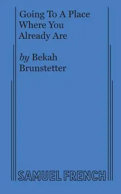 Podróż do miejsca, w którym już jesteś - Going To A Place Where You Already Are