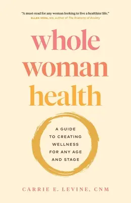 Whole Woman Health: Przewodnik po tworzeniu dobrego samopoczucia w każdym wieku i na każdym etapie - Whole Woman Health: A Guide to Creating Wellness for Any Age and Stage