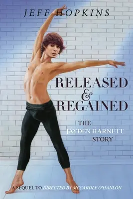 Uwolniony i odzyskany: Historia Jaydena Harnetta - Released & Regained: The Jayden Harnett Story