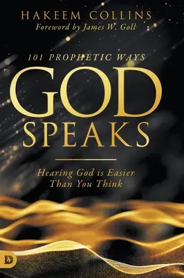 101 proroczych sposobów, w jakie Bóg mówi: Słyszenie Boga jest łatwiejsze niż myślisz - 101 Prophetic Ways God Speaks: Hearing God is Easier than You Think