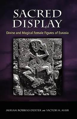 Święty wyświetlacz: Boskie i magiczne postacie kobiece Eurazji - Sacred Display: Divine and Magical Female Figures of Eurasia