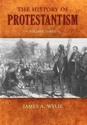 Historia protestantyzmu: Tom trzeci - The History of Protestantism: Volume Three