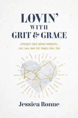 Lovin' with Grit & Grace: Proste rozmowy o romansach, seksie, zabawie i trudnych sprawach - Lovin' with Grit & Grace: Straight-Talk about Romance, Sex, Fun, and the Tough Stuff Too