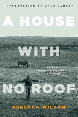 Dom bez dachu: Pamiętnik po zabójstwie mojego ojca - A House with No Roof: After My Father's Assassination, A Memoir