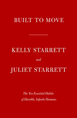 Built to Move: Dziesięć podstawowych nawyków, które pomogą ci poruszać się swobodnie i żyć w pełni - Built to Move: The Ten Essential Habits to Help You Move Freely and Live Fully