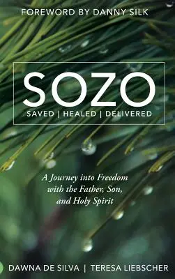 SOZO Saved Healed Delivered: Podróż do wolności z Ojcem, Synem i Duchem Świętym - SOZO Saved Healed Delivered: A Journey into Freedom with the Father, Son, and Holy Spirit