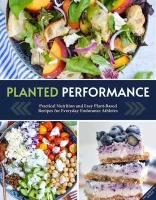 Planted Performance (Plant Based Athlete, Vegetarian Cookbook, Vegan Cookbook): Łatwe przepisy roślinne, plany posiłków i odżywianie dla wszystkich sportowców - Planted Performance (Plant Based Athlete, Vegetarian Cookbook, Vegan Cookbook): Easy Plant-Based Recipes, Meal Plans, and Nutrition for All Athletes