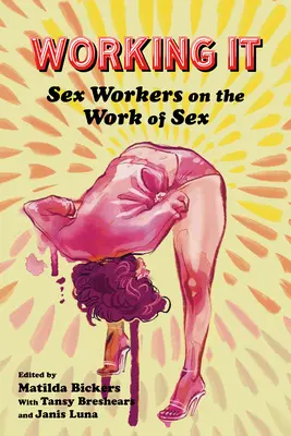 Working It: Pracownicy seksualni o pracy związanej z seksem - Working It: Sex Workers on the Work of Sex