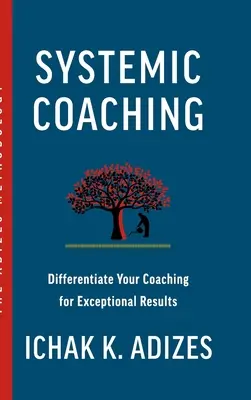 Coaching systemowy: Zróżnicuj swój coaching, aby uzyskać wyjątkowe wyniki - Systemic Coaching: Differentiate Your Coaching for Exceptional Results